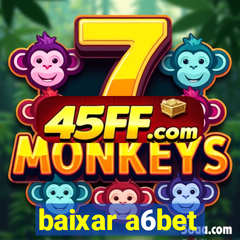 baixar a6bet